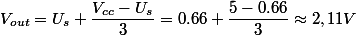 V_{out}=U_{s}+\dfrac{V_{cc}-U_{s}}{3}=0.66+\dfrac{5-0.66}{3}\approx2,11V